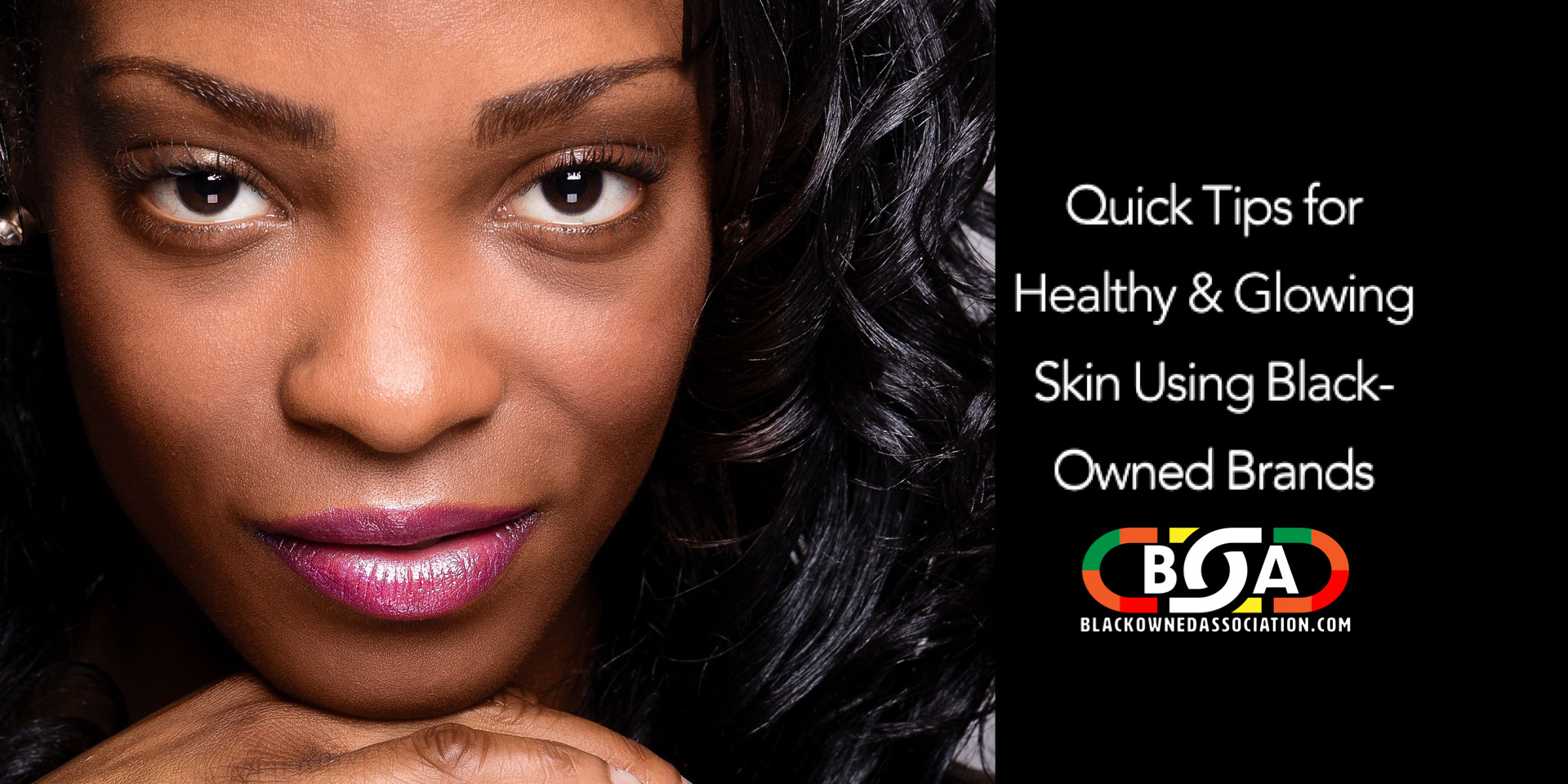 Quick Tips for Healthy and Glowing Skin Using Black-Owned Products ...